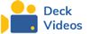 Deck Videos